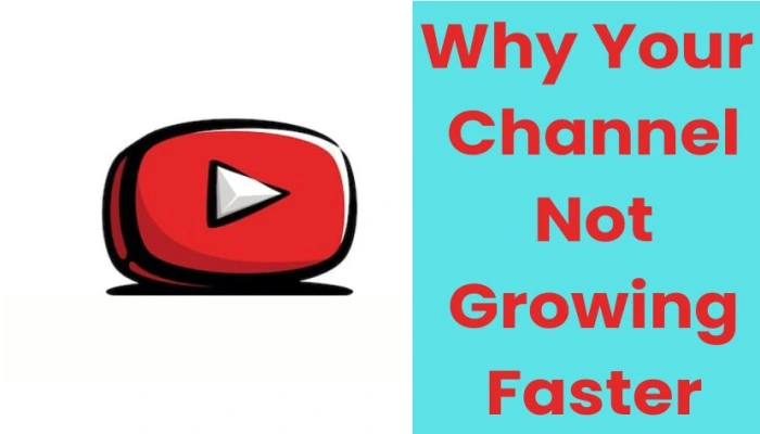 Why your YouTube channel is not growing faster